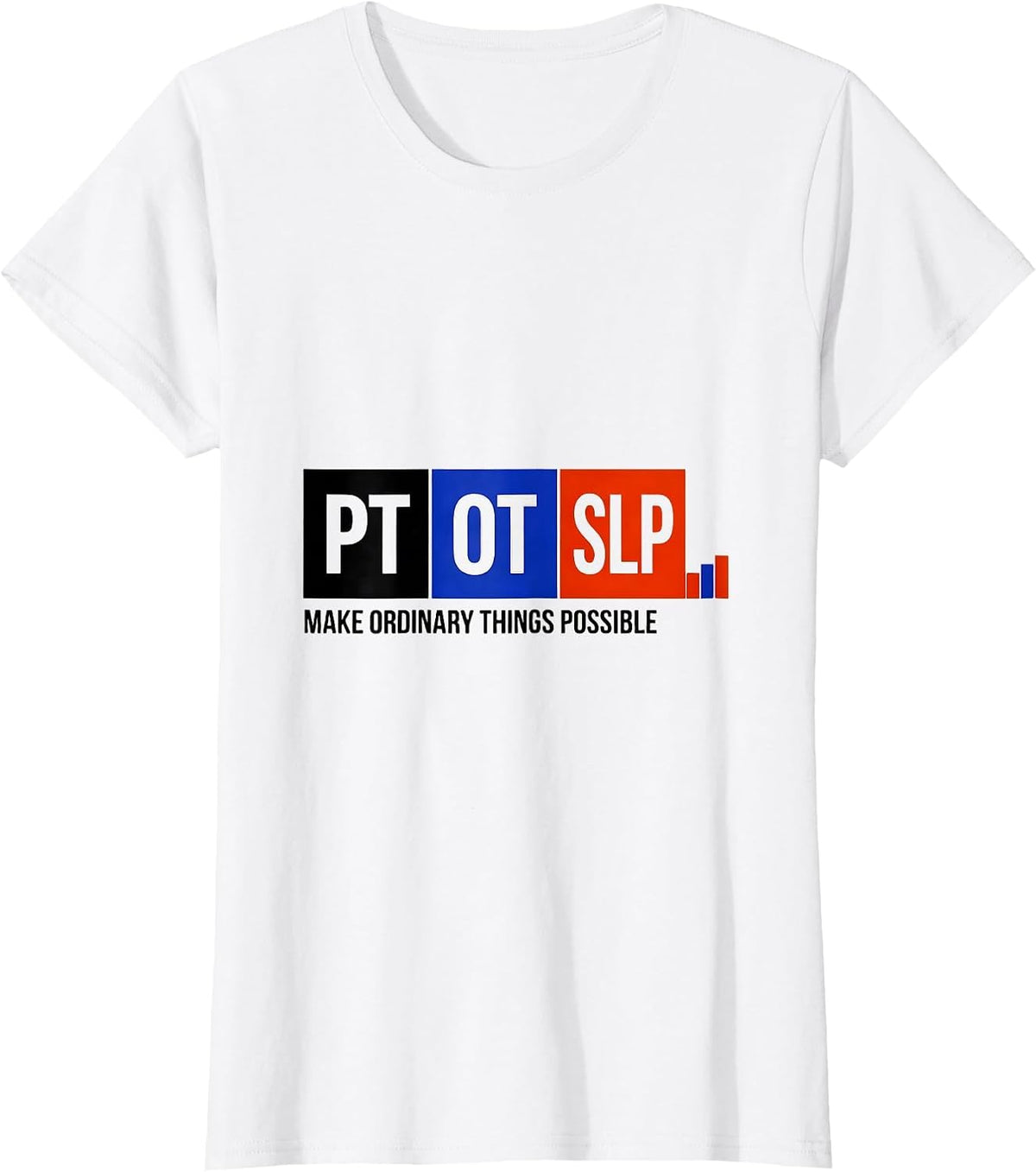 PT / OT / SLP Make Ordinary Things Possible Rehab Team T-Shirt - White