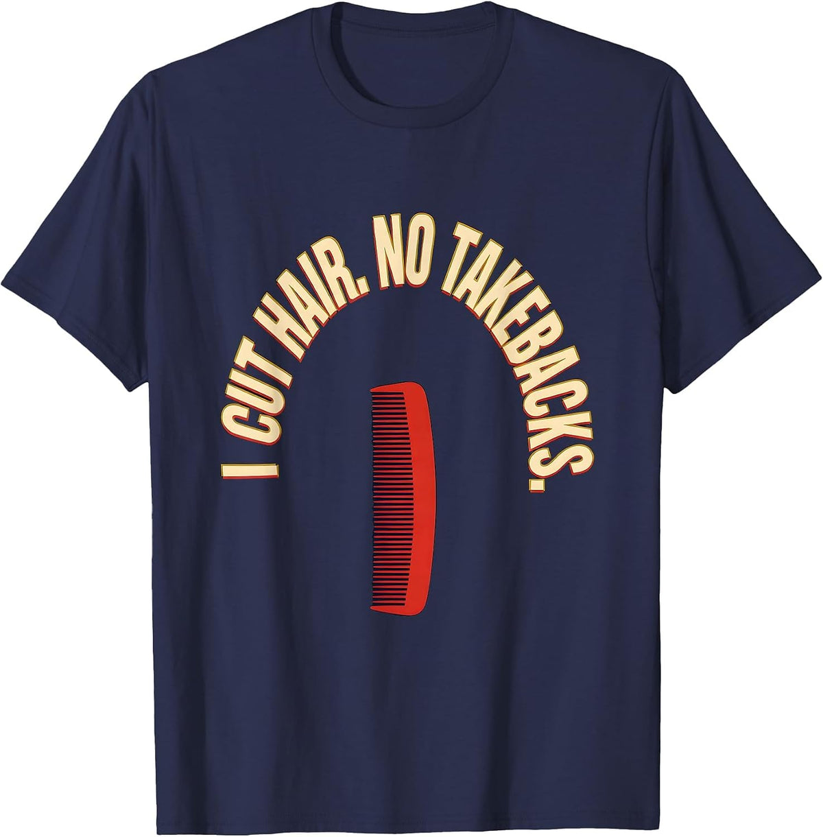I Cut Hair No Takebacks Funny Barber Gift Hairstylist Humor T-Shirt - Navy Blue