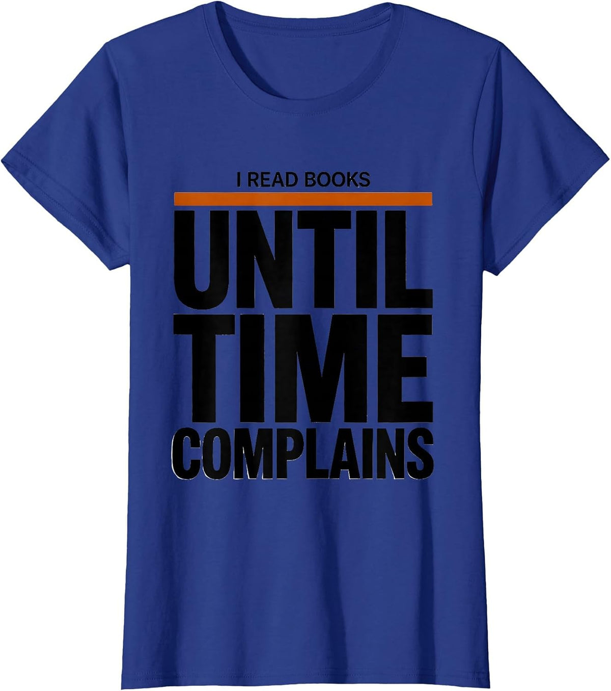 Women's I Read Books Until Time Complains Funny Bookworm Reader Gift T-Shirt - Royal Blue