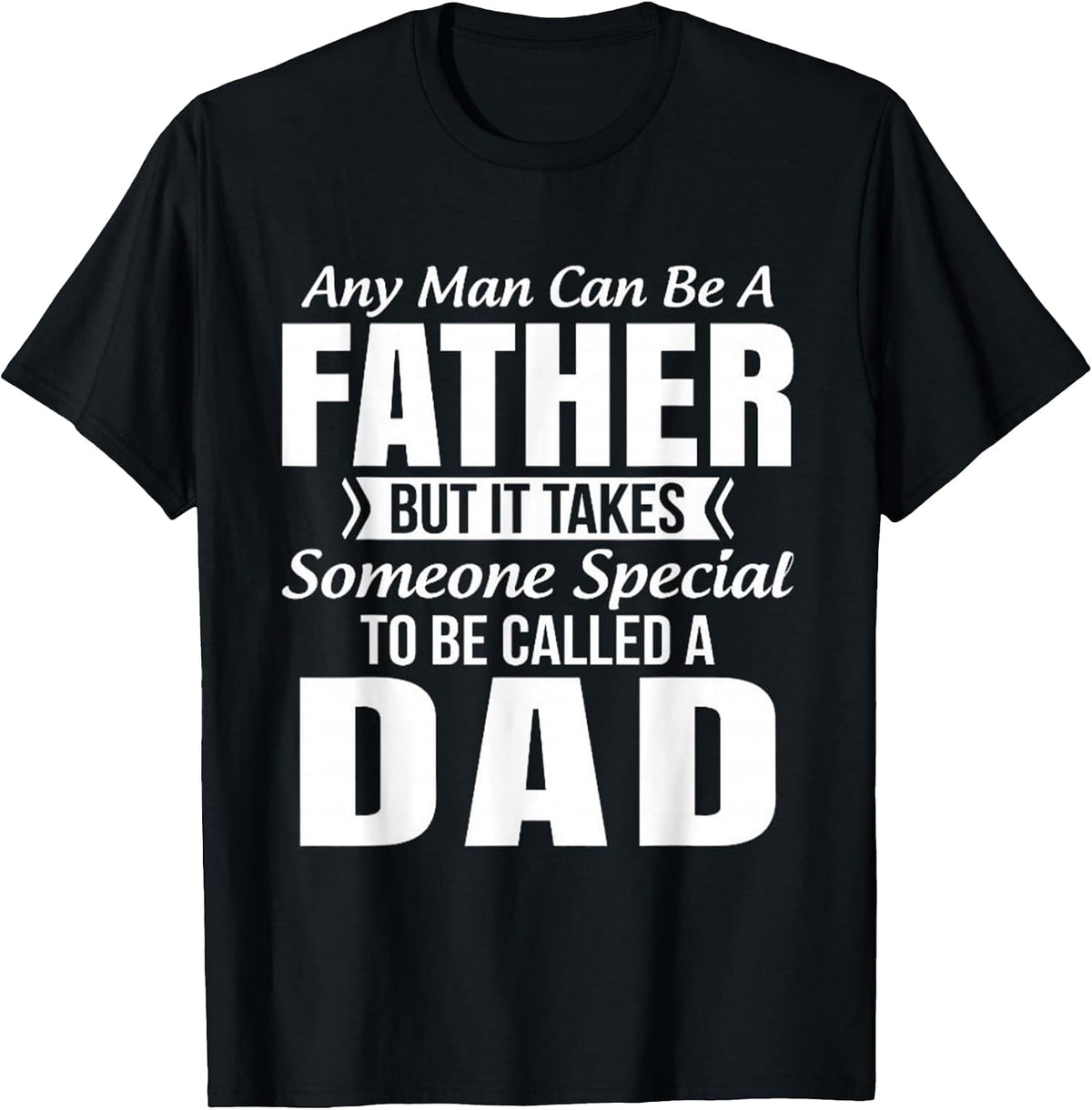 Men's Any Man Can Be Father But It Takes Someone Special to Be DAD T-Shirt - Black
