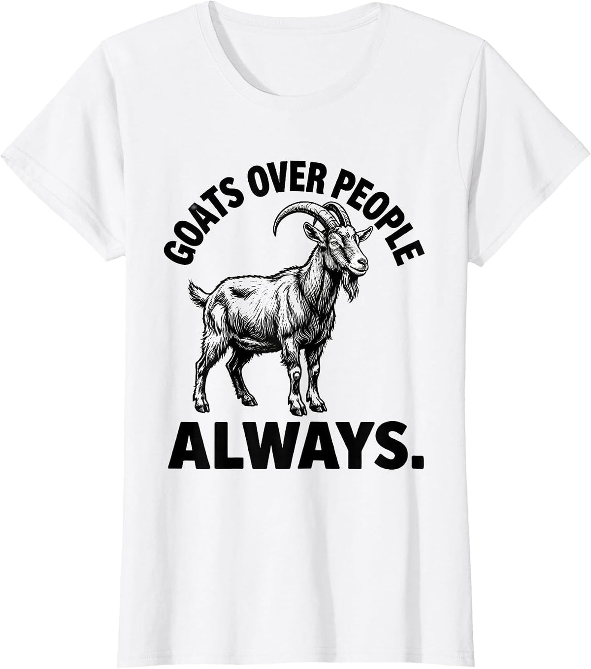 Goats Over People Always Funny Goat Lover Design T-Shirt - White