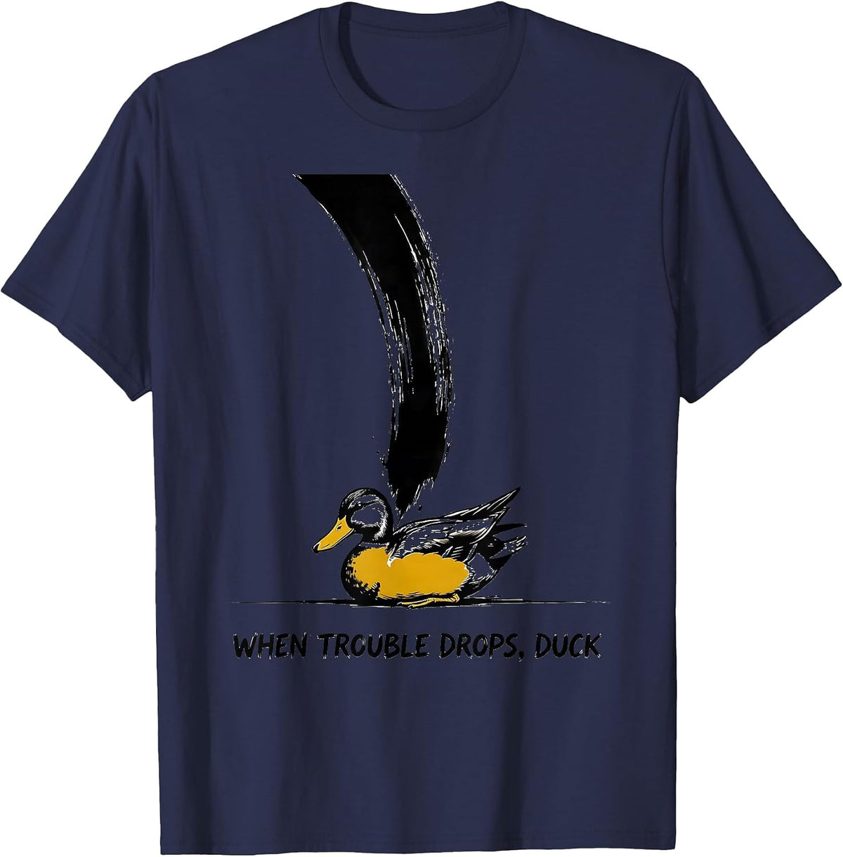 When Trouble Drops, Duck Funny Duck Mascot Novelty Humor T-Shirt - Navy Blue
