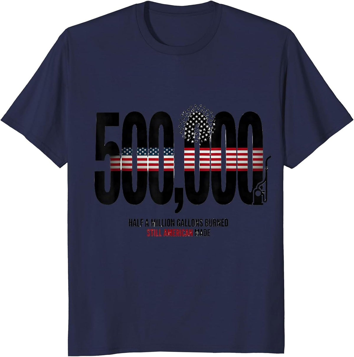 Half a Million Gallons Burned, Still American Made Trucker T-Shirt - Navy Blue