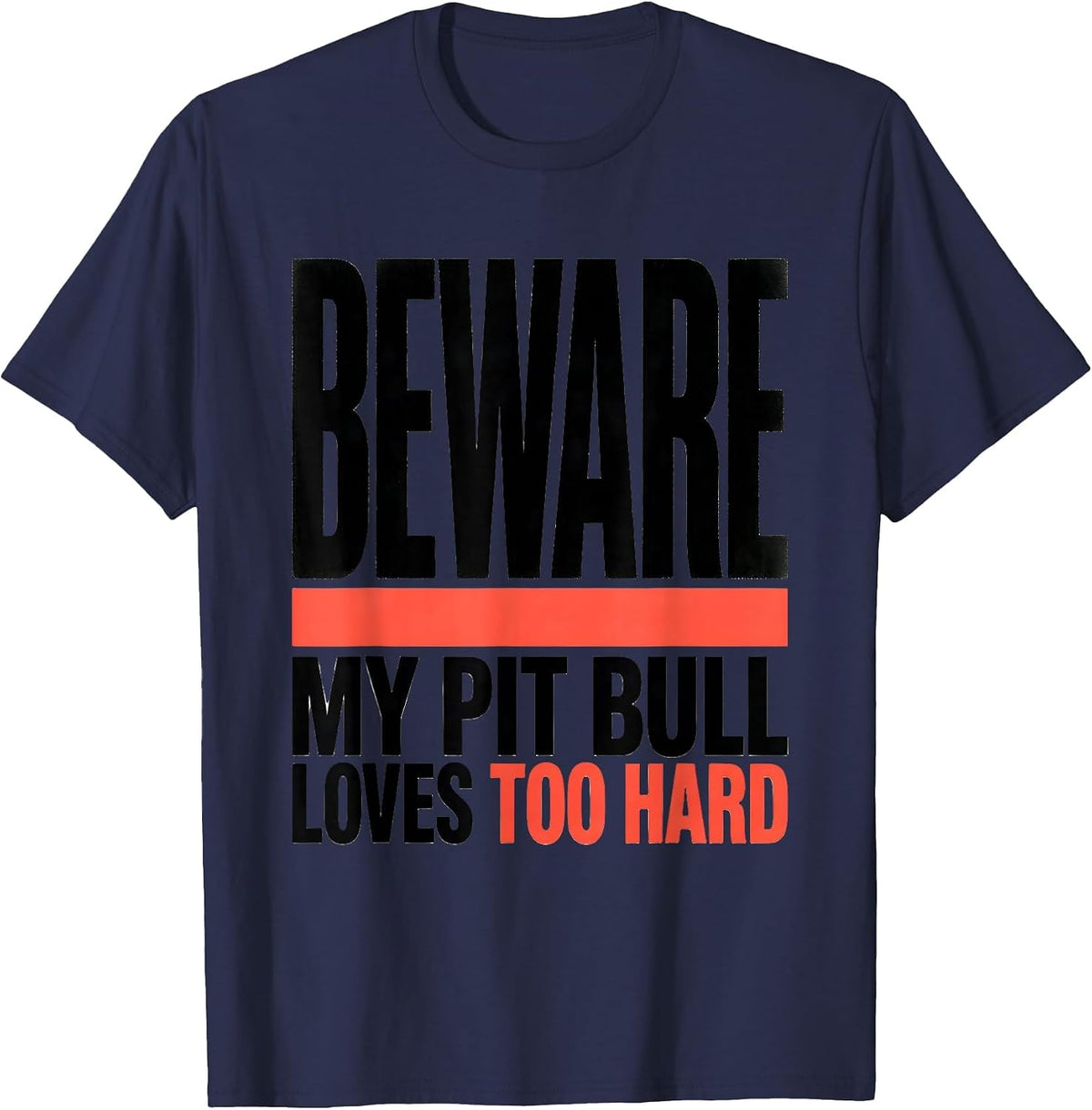 Beware, My Pit Bull Loves Too Hard Funny Pitbull Mom Dog T-Shirt - Navy Blue
