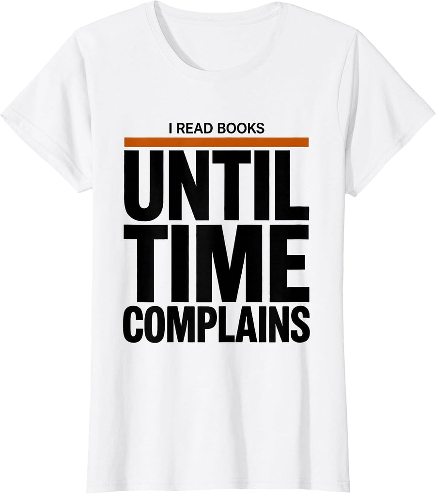 Women's I Read Books Until Time Complains Funny Bookworm Reader Gift T-Shirt - White