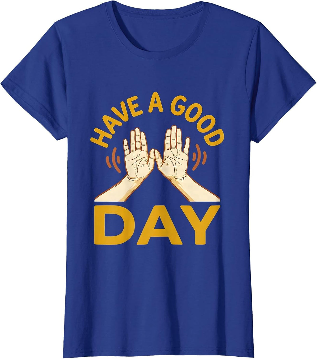 Women's Have A Good Day ASL Sign Language Teacher Advocacy Humor T-Shirt - Royal Blue