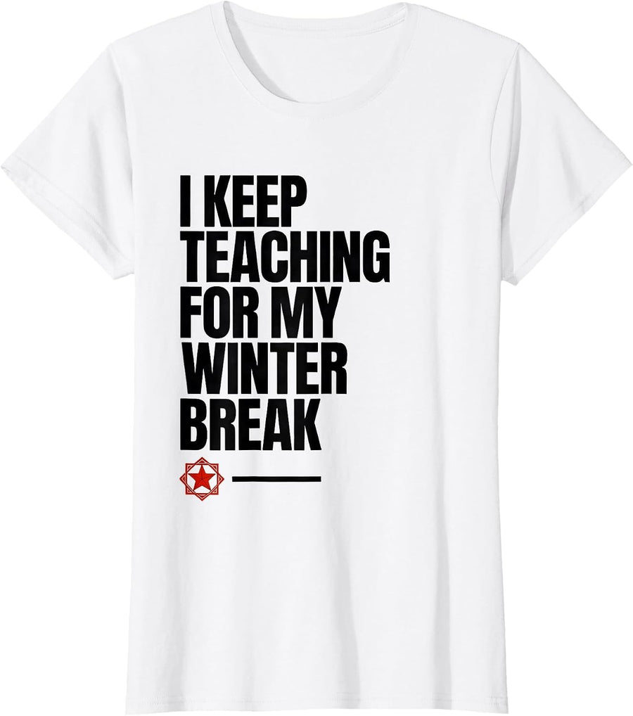 Women's I Keep Teaching For My Winter Break Funny Teacher Christmas T-Shirt - White