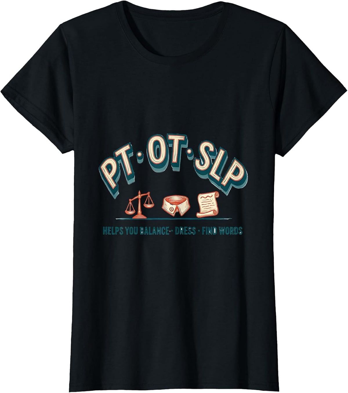 PT Helps You Balance OT Helps You Dress SLP Helps You Find T-Shirt - Black