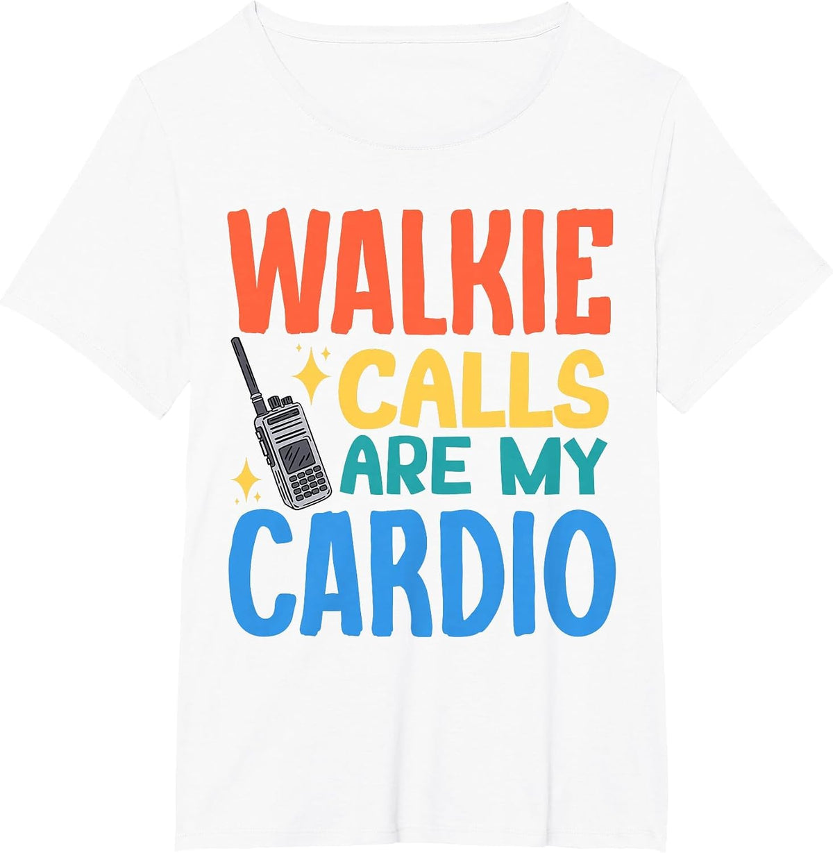 Walkie Calls are My Cardio T-Shirt - White