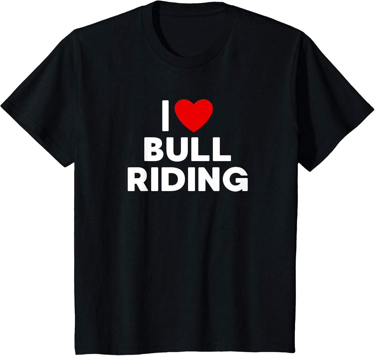 I Love Bull Riding T Shirt T-Shirt - Black