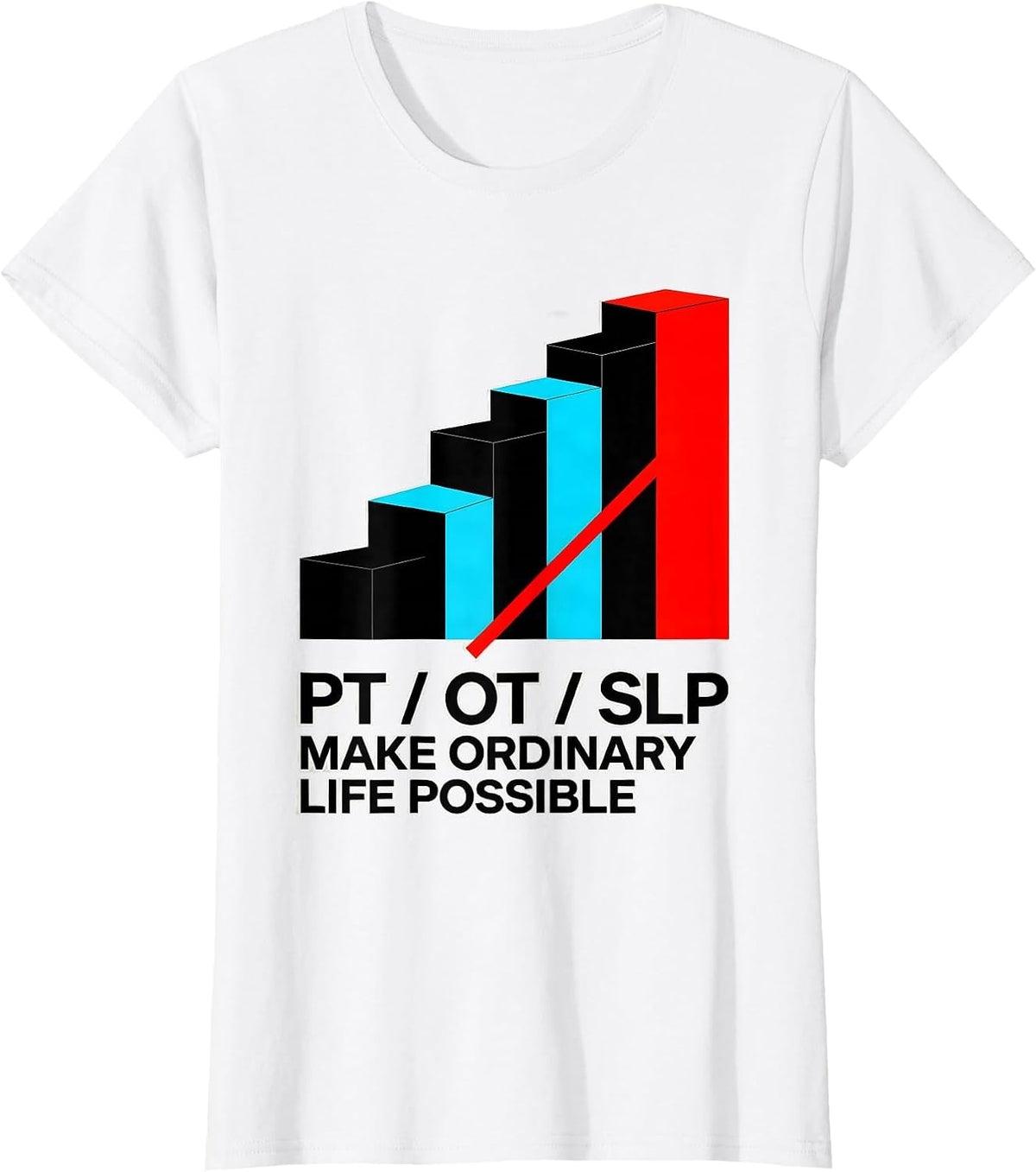 PT / OT / SLP Make Ordinary Life Possible Rehab Team T-Shirt - White