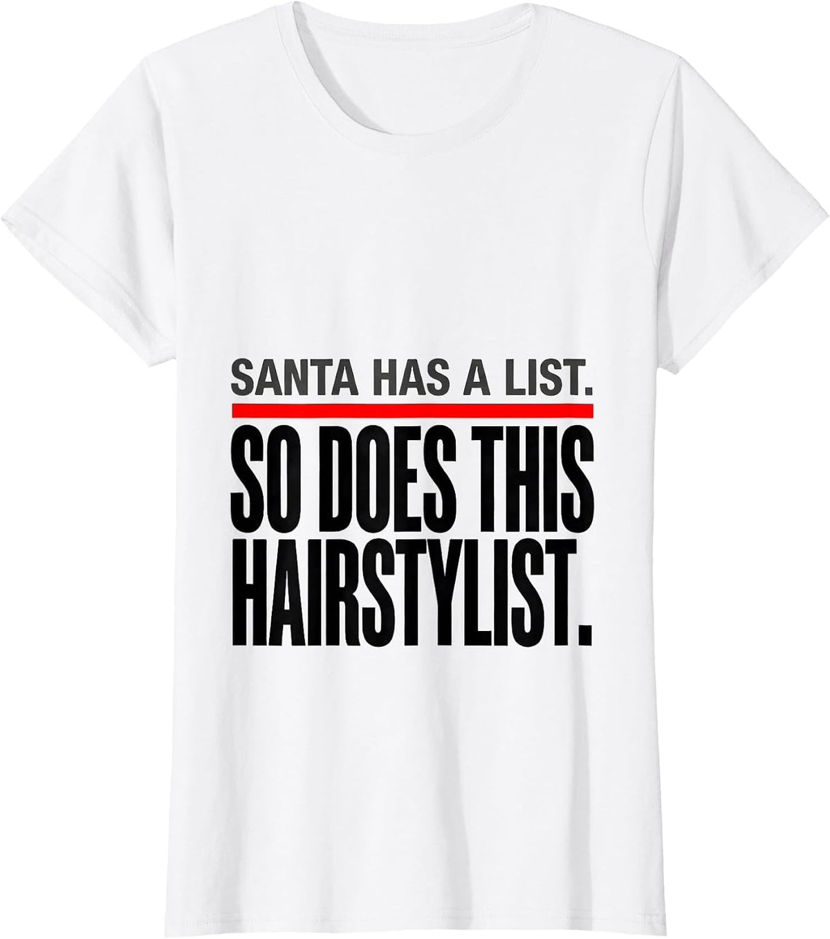 Santa Has A List. So Does This Hairstylist. Funny T-Shirt - White
