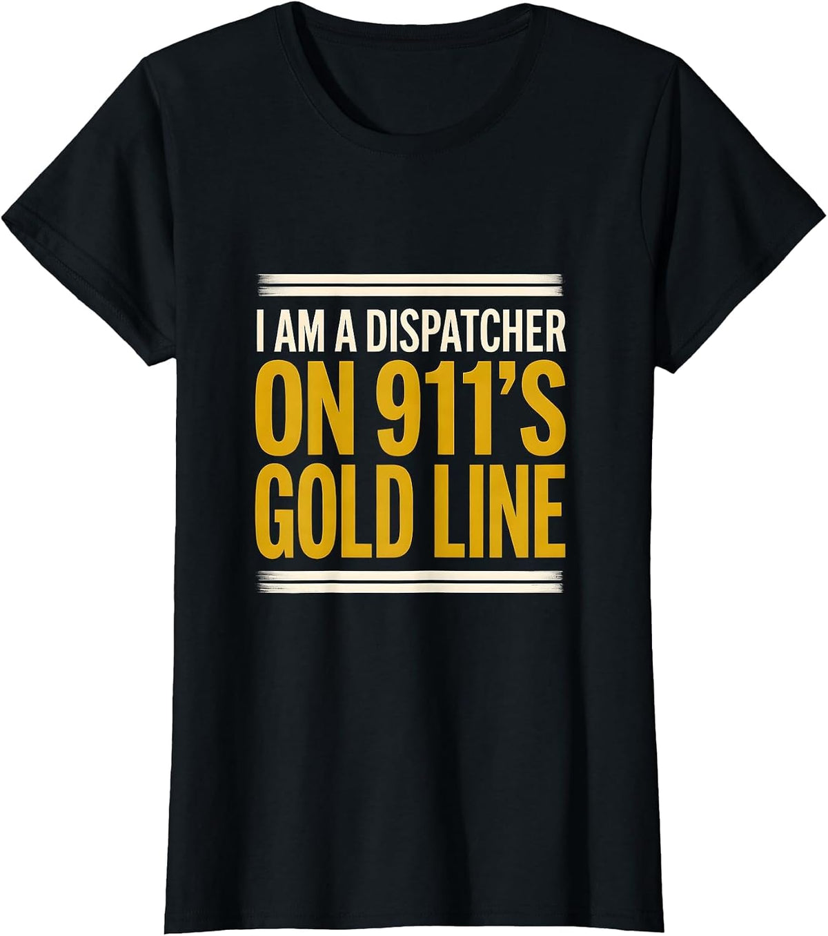 Women's I Am A Dispatcher On 911's Gold Line Thin Gold Line First T-Shirt - Black