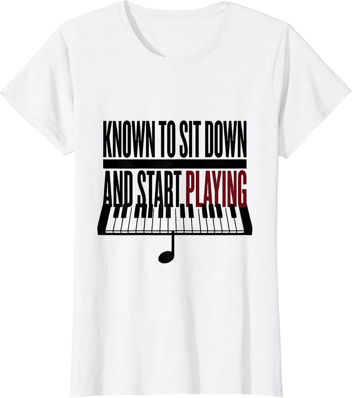 Known To Sit Down And Start Playing Funny Pianist Music T-Shirt - White