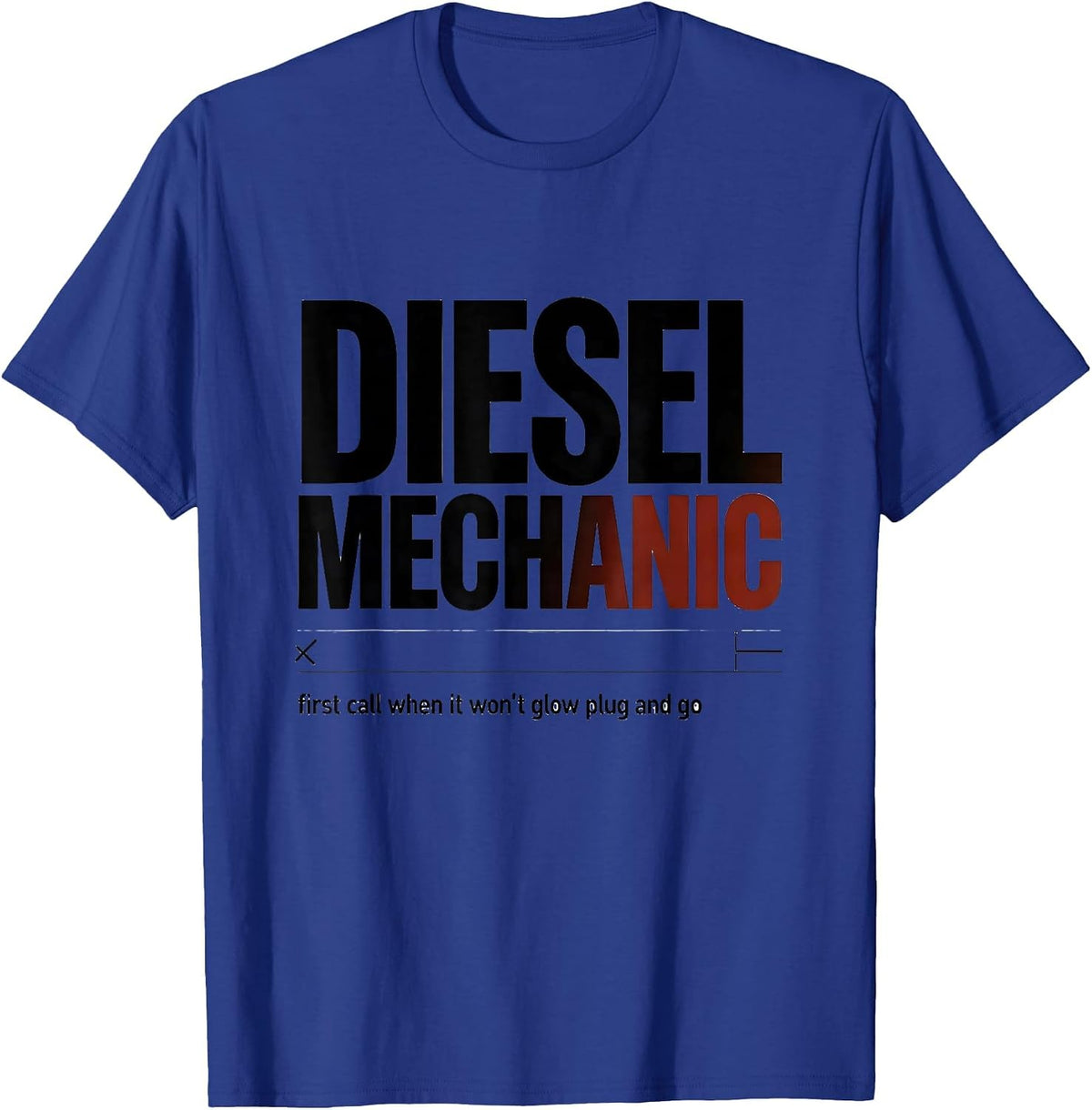 Men's Diesel Mechanic: first call when it won't glow plug and go T-Shirt - Royal Blue