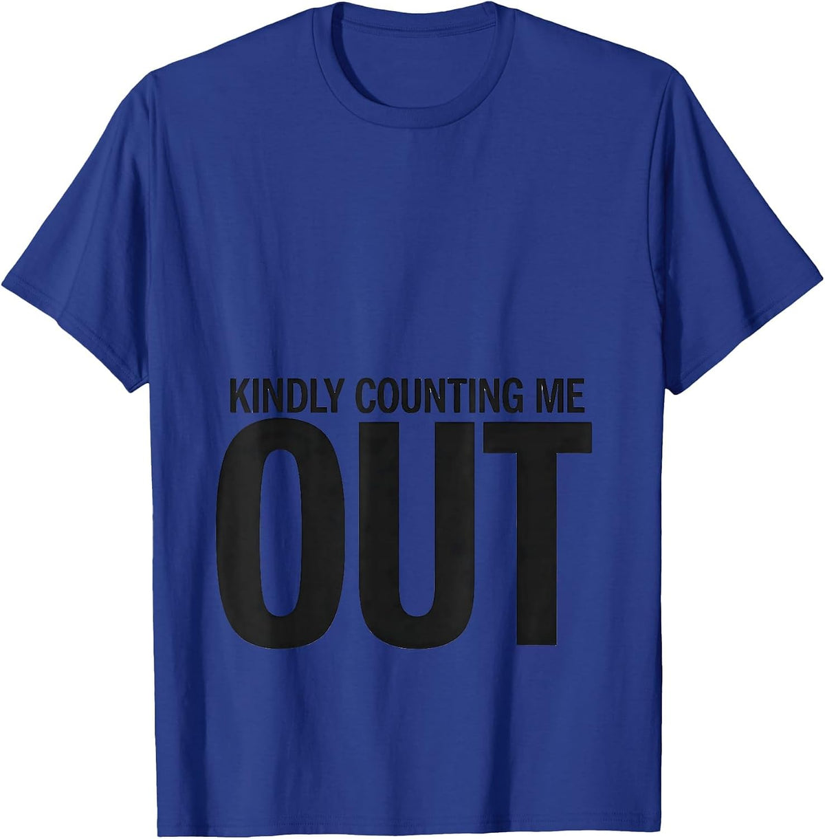 Men's Kindly Counting Me Out Funny Sarcastic Adult Humor Gag Gift T-Shirt - Royal Blue