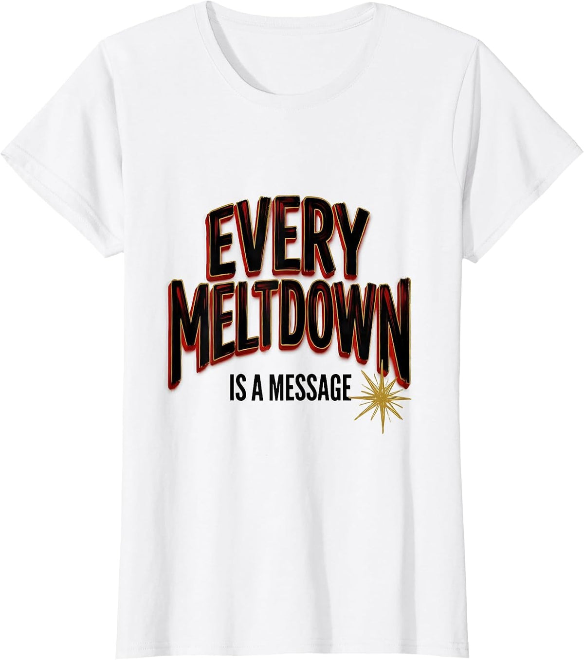 Every Meltdown Is A Message Special Education Teacher T-Shirt - White