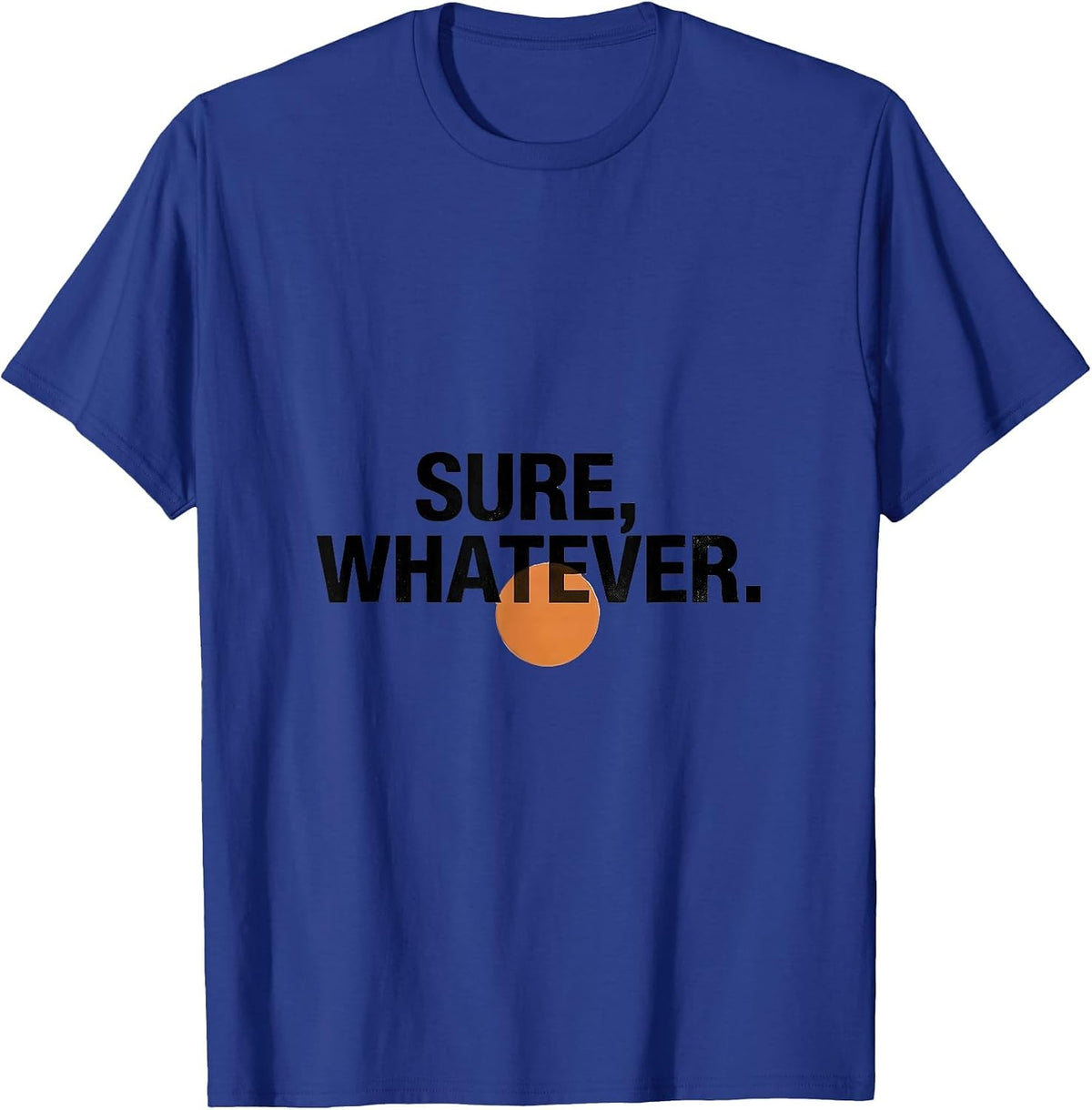 Men's Sure, Whatever Deadpan Humor One-Liner Casual T-Shirt - Royal Blue