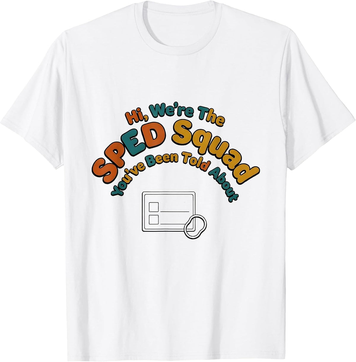 Men's Hi, We're The SPED Squad You've Been Told About Teacher T-Shirt - White