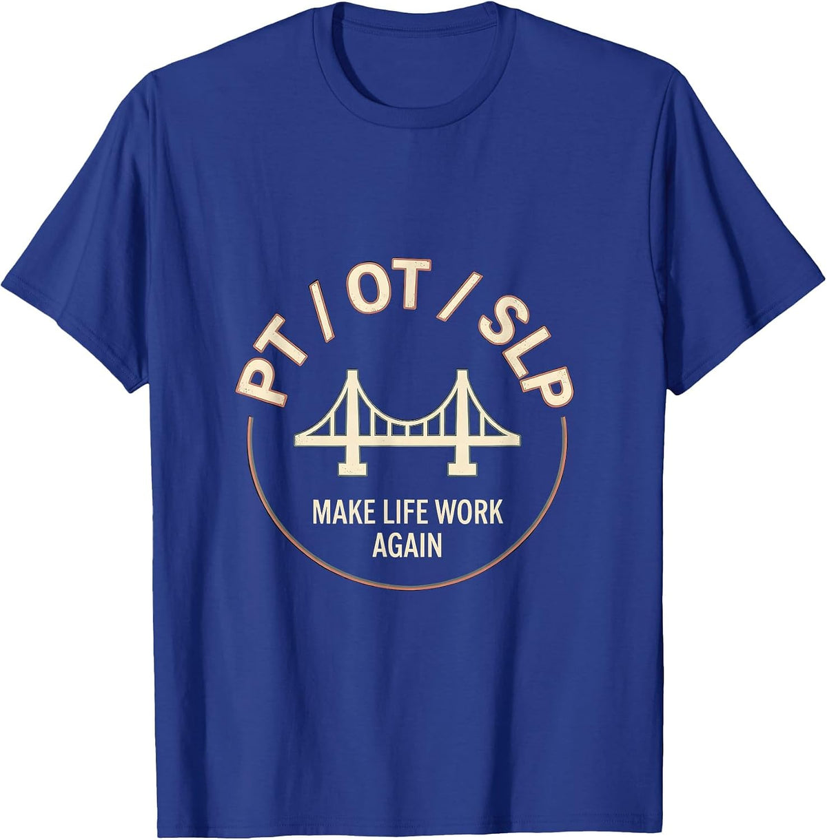 PT OT SLP Make Life Work Again Rehab Team Pride T-Shirt - Royal Blue