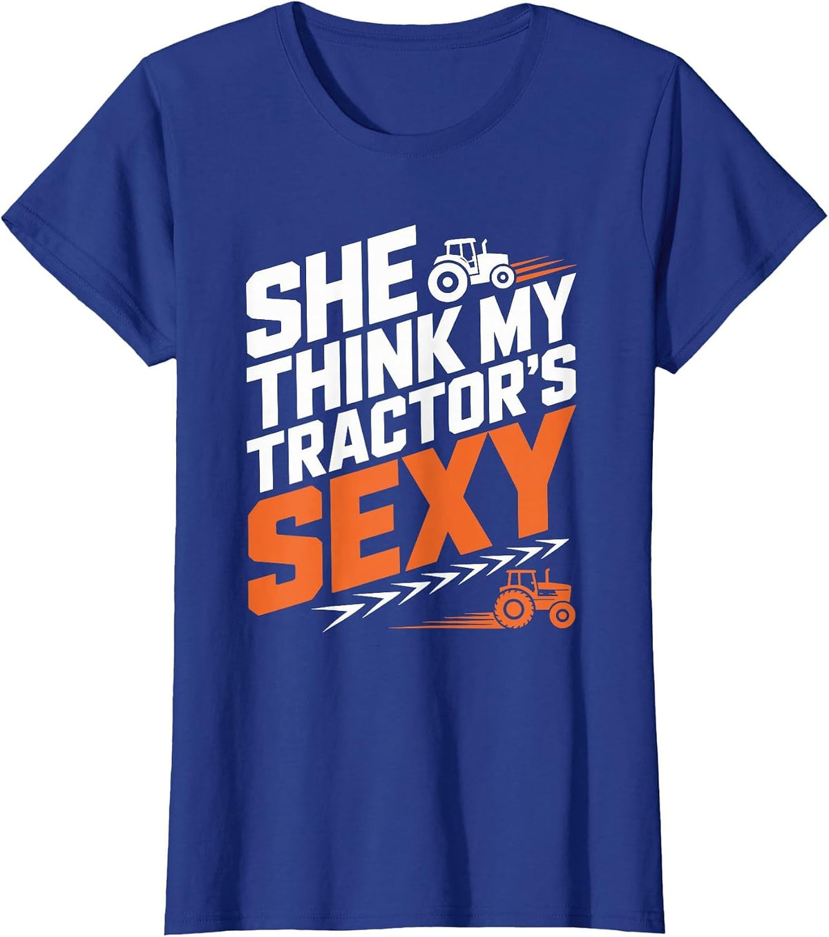 Farming Farm Tractors, She Think My Tractor’s Sexy T-Shirt - Royal Blue