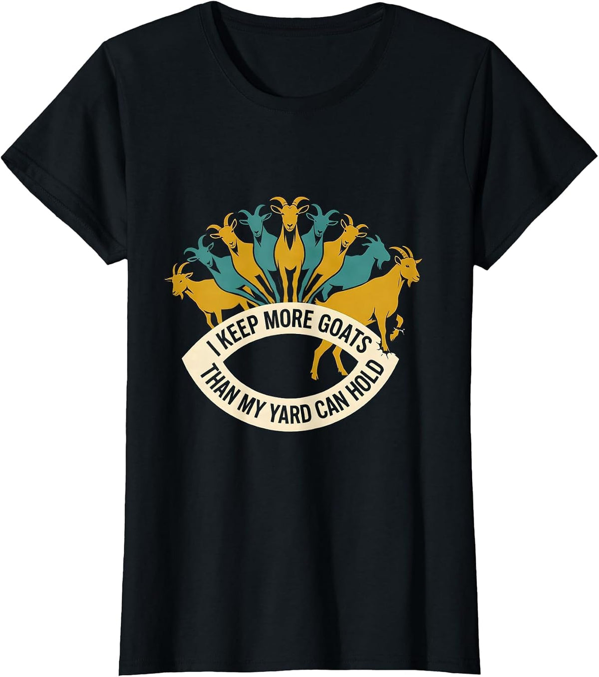 I Keep More Goats Than My Yard Can Hold Funny Goat Lover T-Shirt - Black