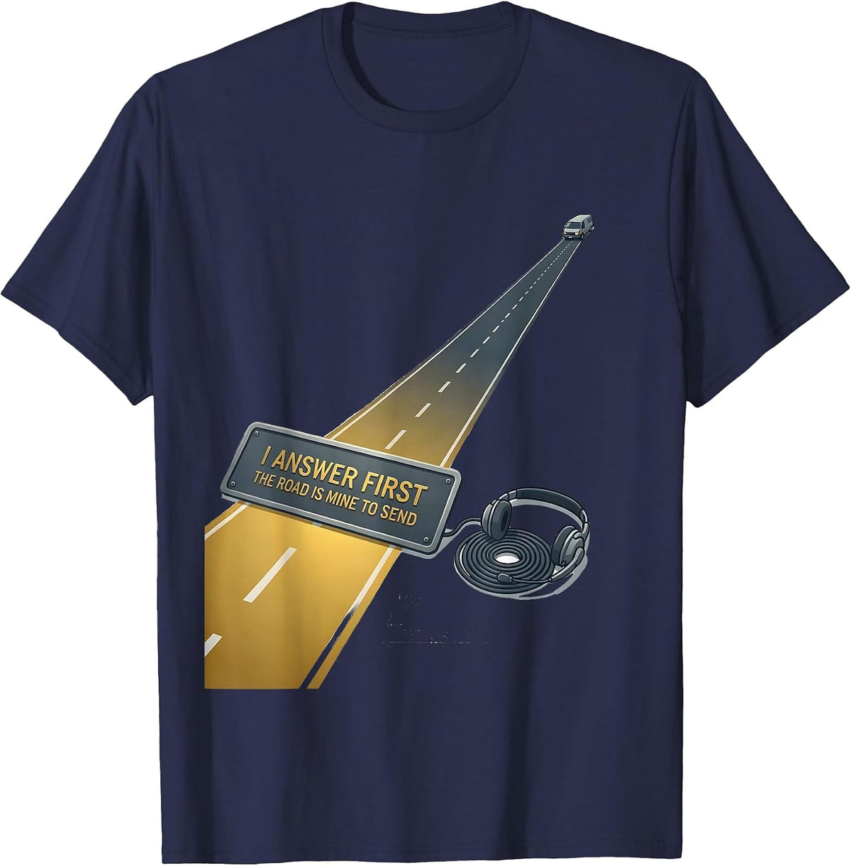 Men's I Answer First The Road Is Mine To Send 911 Dispatcher T-Shirt - Navy Blue