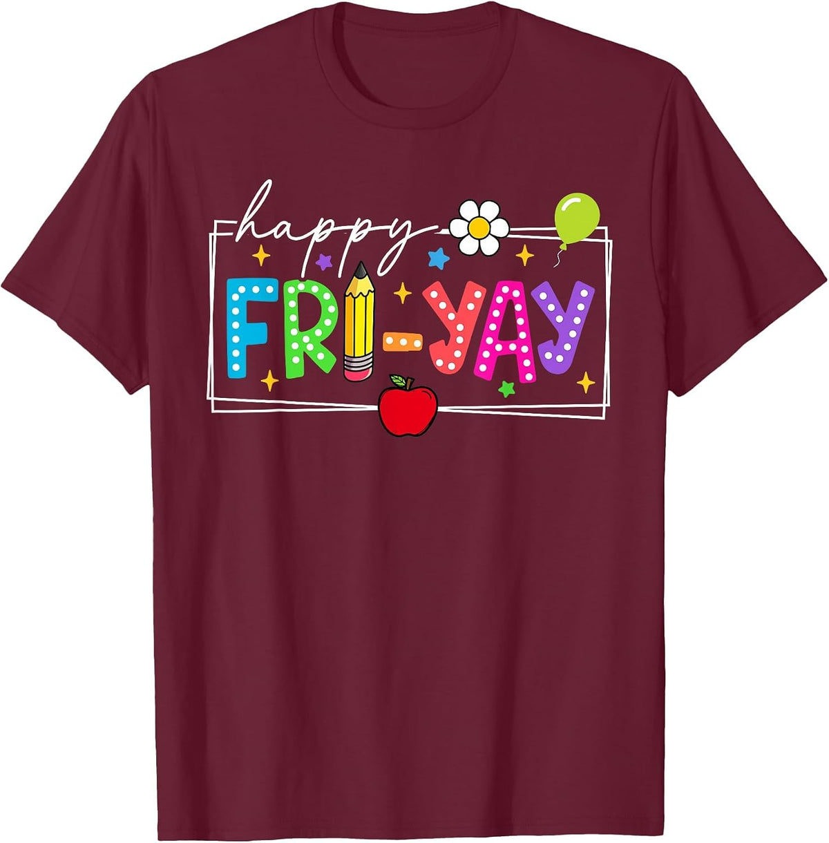 Happy Friyay Friday Fri Yay Weekend Back to School Teacher T-Shirt - Burgundy