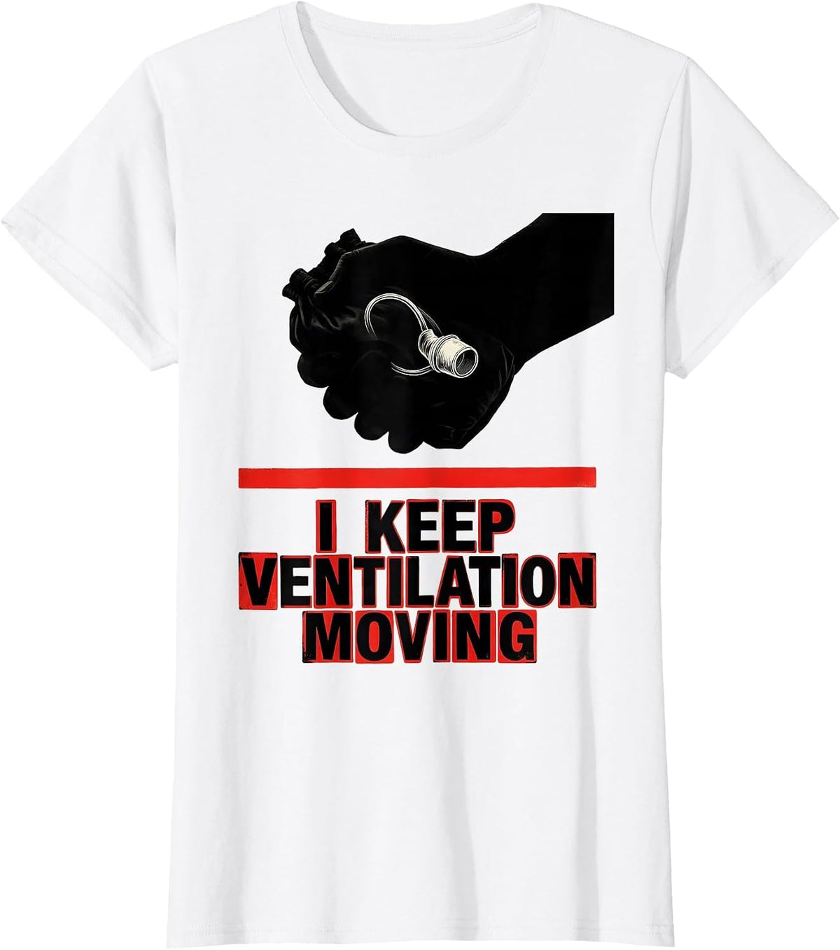 I Keep Ventilation Moving Funny Respiratory Therapist RT T-Shirt - White