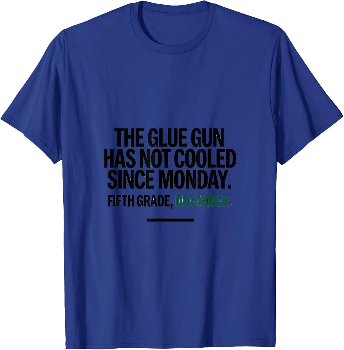 Men's The Glue Gun Has Not Cooled Since Monday Fifth Grade Humor T-Shirt - Royal Blue