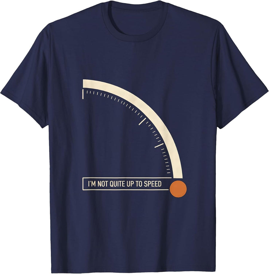 I'm Not Quite Up To Speed Funny Sarcastic Adult Humor T-Shirt - Navy Blue