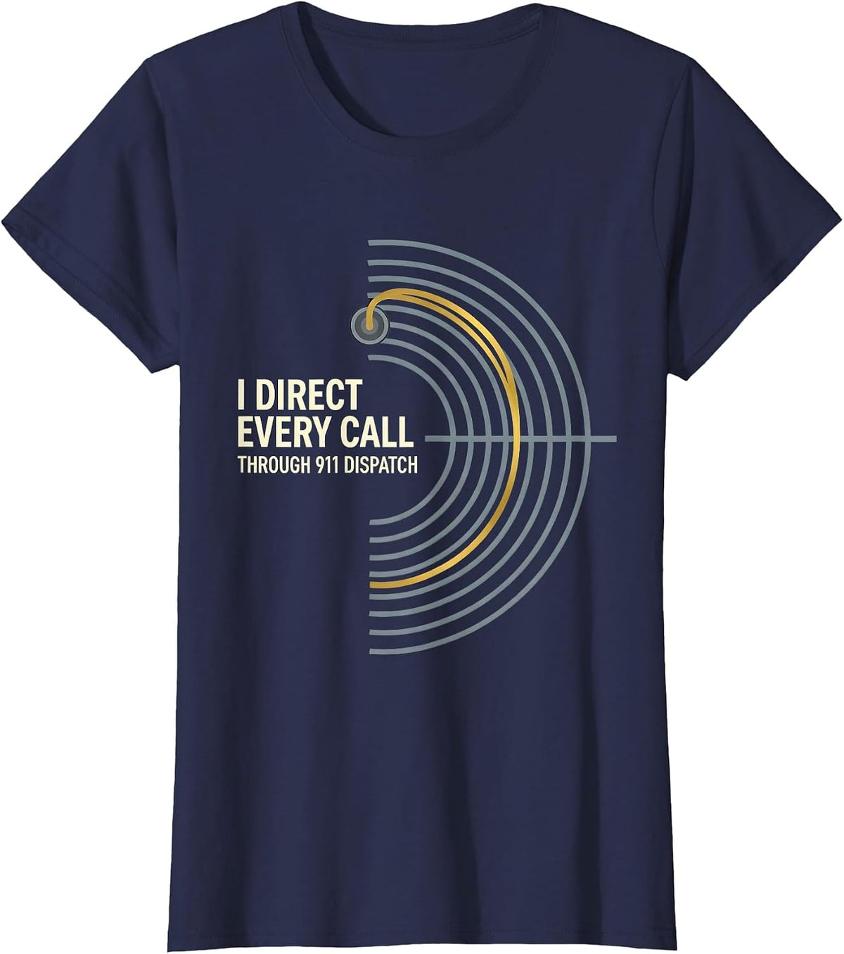 Women's I Direct Every Call Through 911 Dispatch Dispatcher T-Shirt - Navy Blue