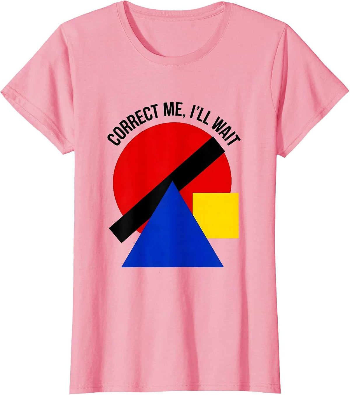Women's Correct Me I'll Wait Sarcastic Humor Design T-Shirt - Pink