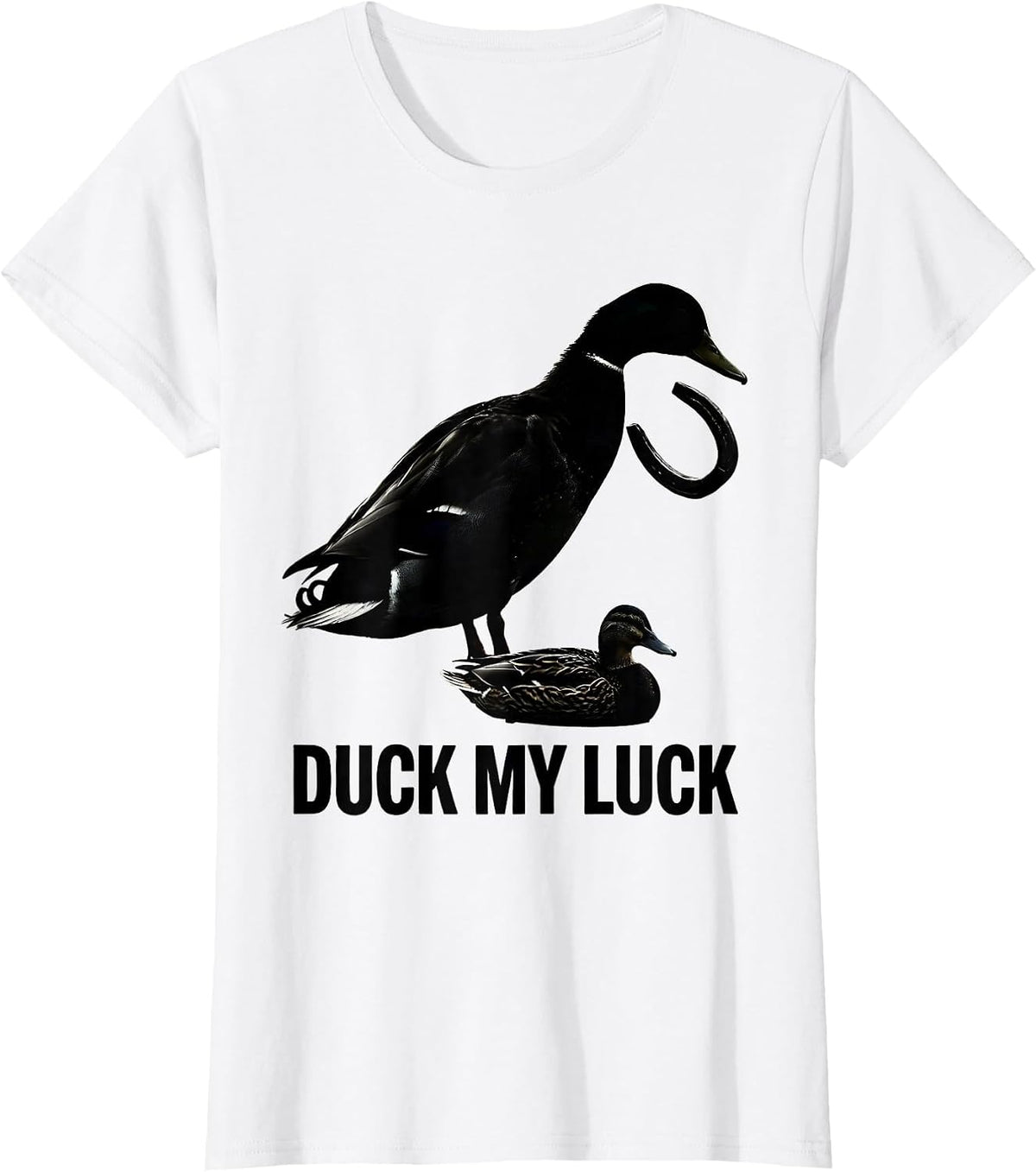 Duck My Luck Funny Duck Hunter Hunting Humor Gift T-Shirt - White