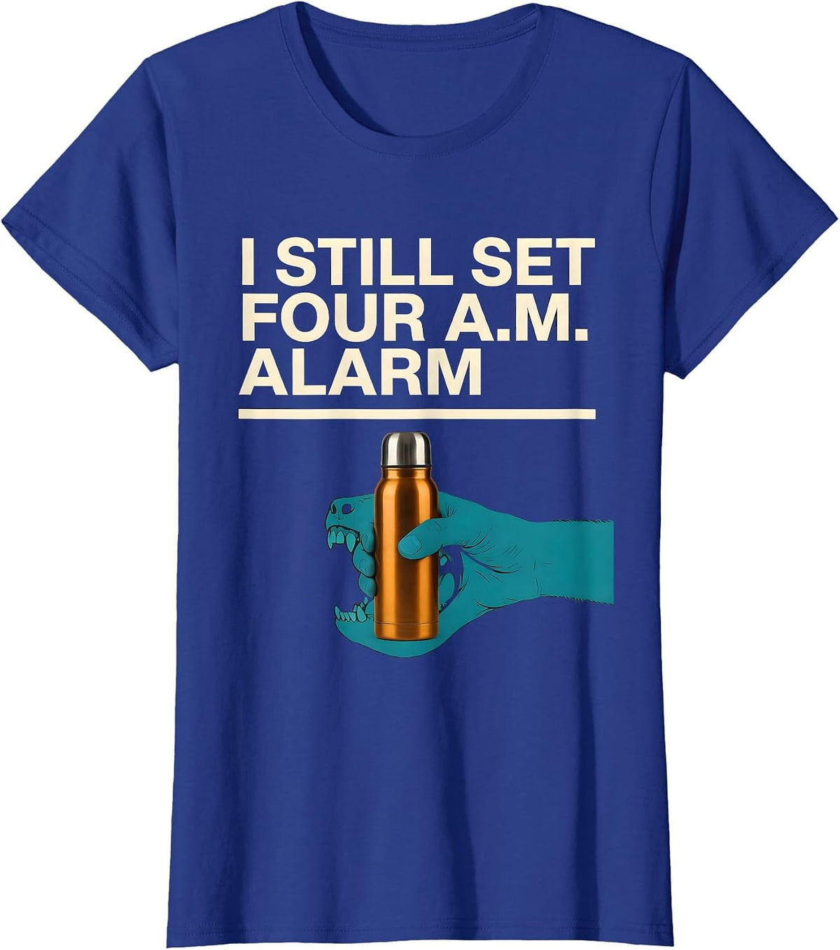 Women's I STILL SET FOUR A.M. ALARM Funny Waterfowl Hunter Retriever T-Shirt - Royal Blue