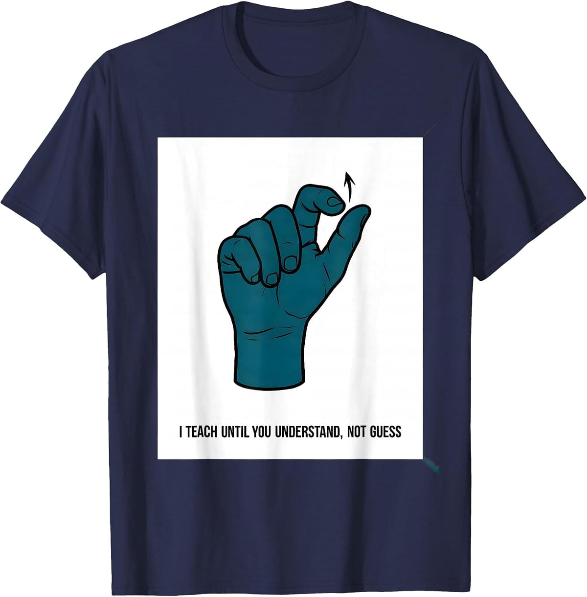 Men's I Teach Until You Understand, Not Guess Teacher T-Shirt - Navy Blue