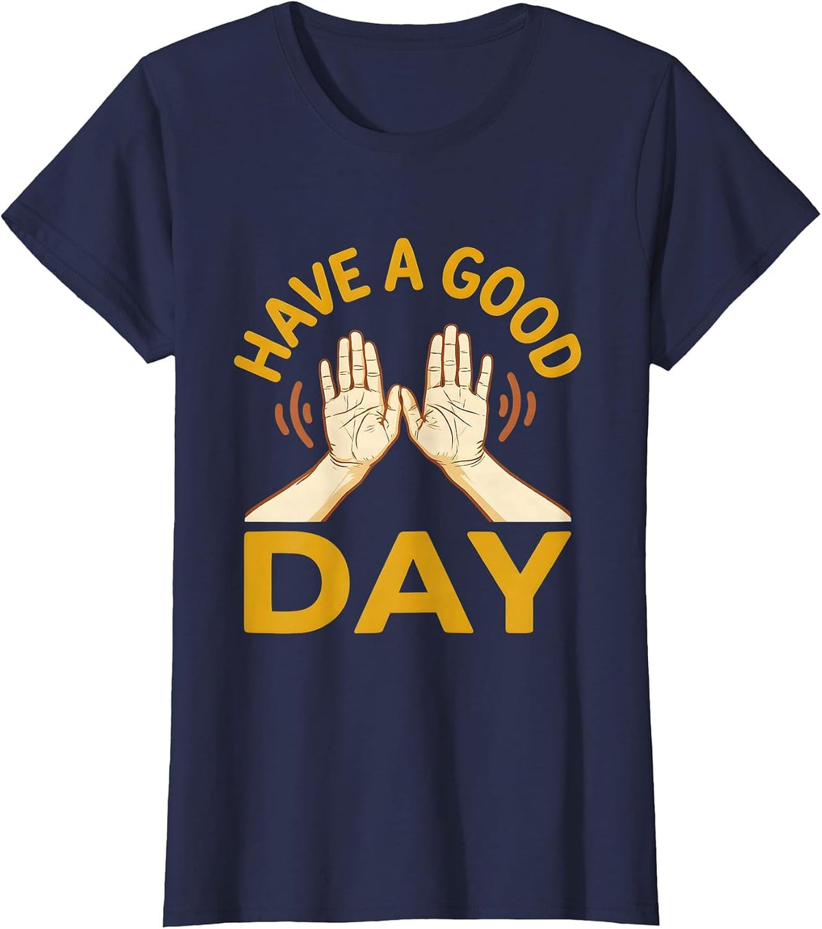 Women's Have A Good Day ASL Sign Language Teacher Advocacy Humor T-Shirt - Navy Blue