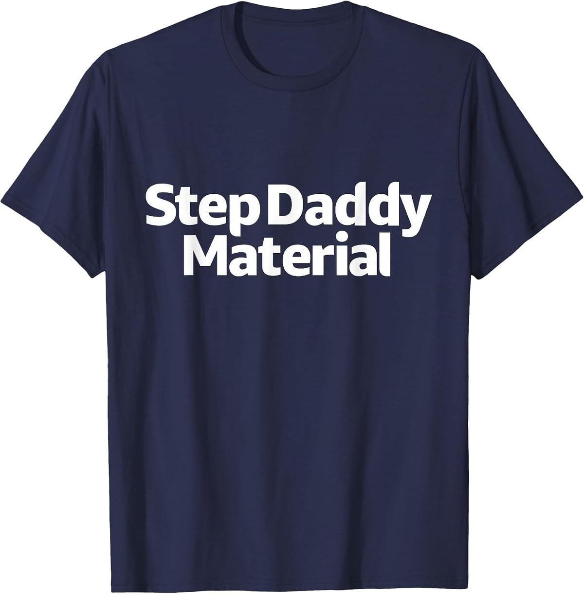 Step Daddy Material T-Shirt - Navy Blue