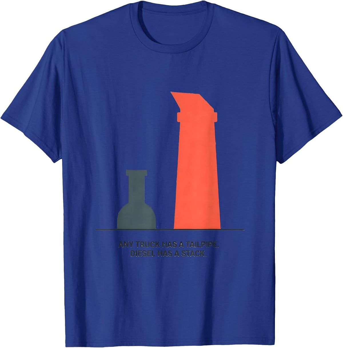 Any Truck Has A Tailpipe. Diesel Has A Stack. Diesel T-Shirt - Royal Blue
