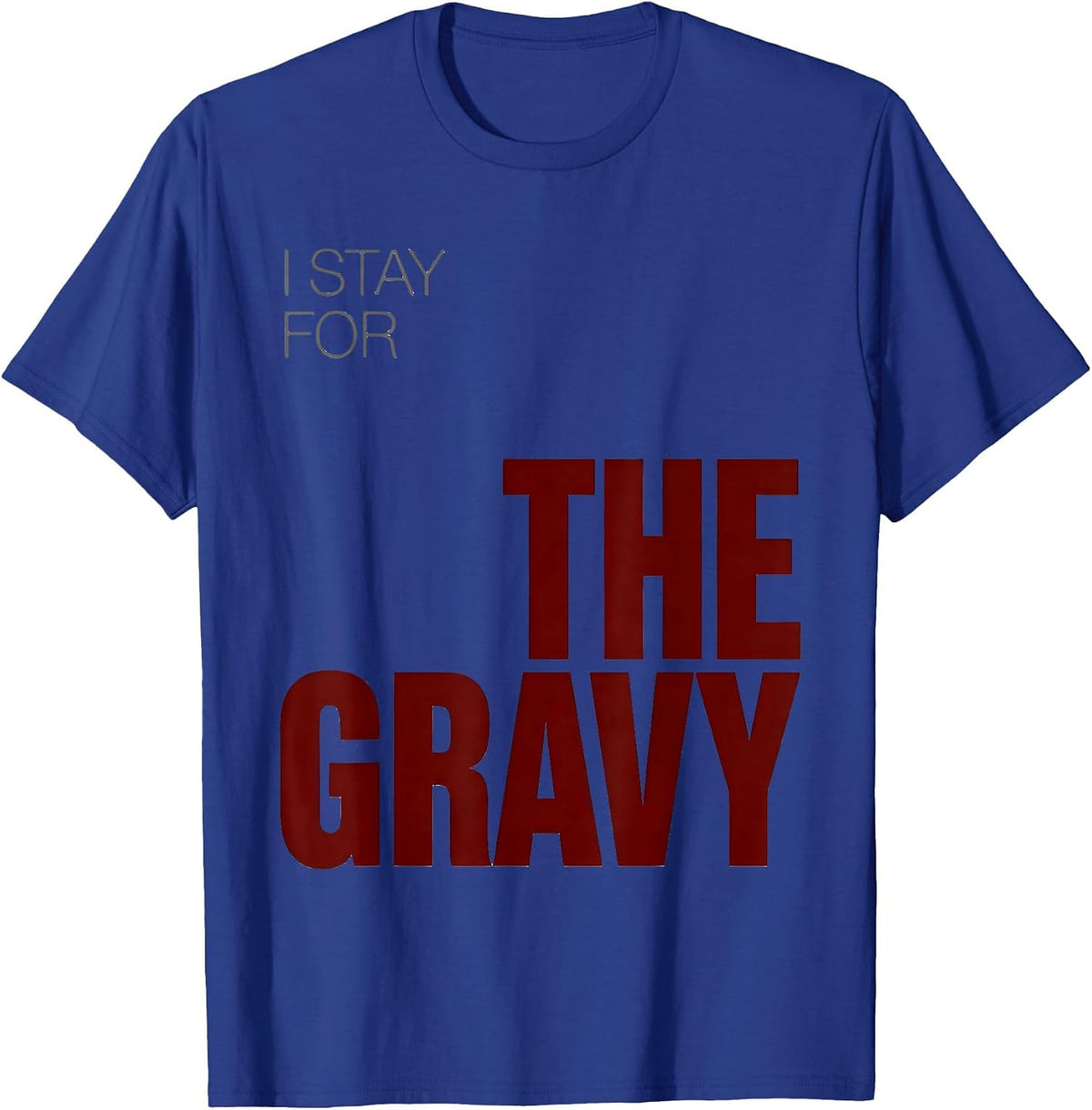 Men's I Stay For The Gravy Sarcastic Christmas Family Humor T-Shirt - Royal Blue