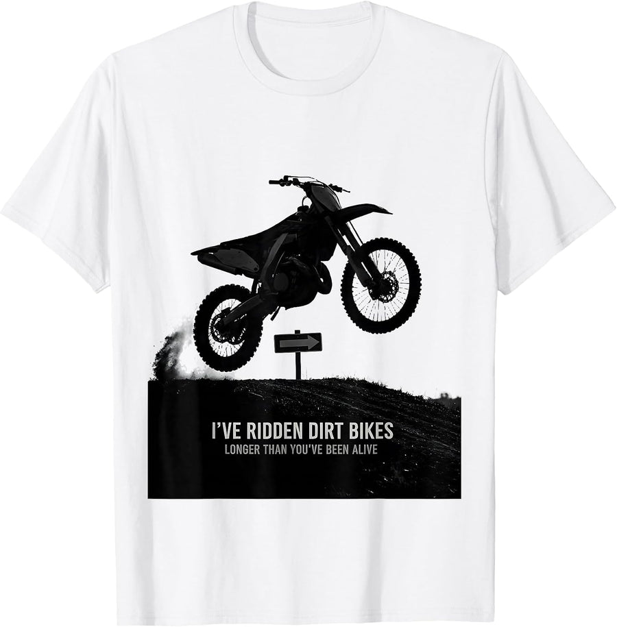 Men's I've Ridden Dirt Bikes Longer Than You've Been Alive Dirt T-Shirt - White