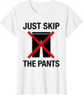 Women's Just Skip The Pants Funny Lazy Day Design T-Shirt - White