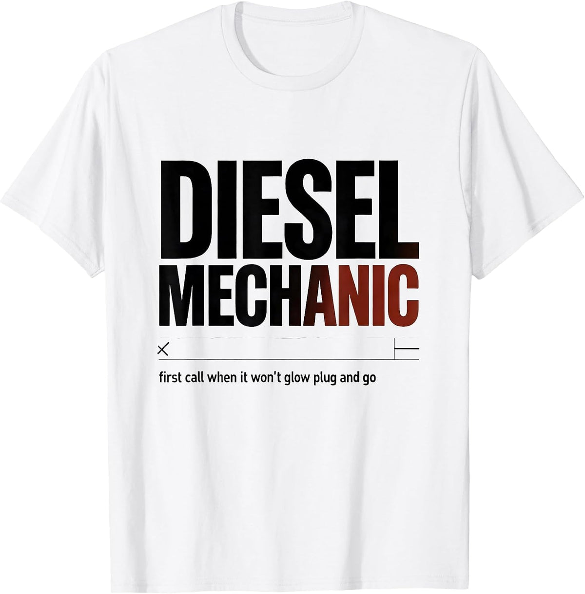 Men's Diesel Mechanic: first call when it won't glow plug and go T-Shirt - White