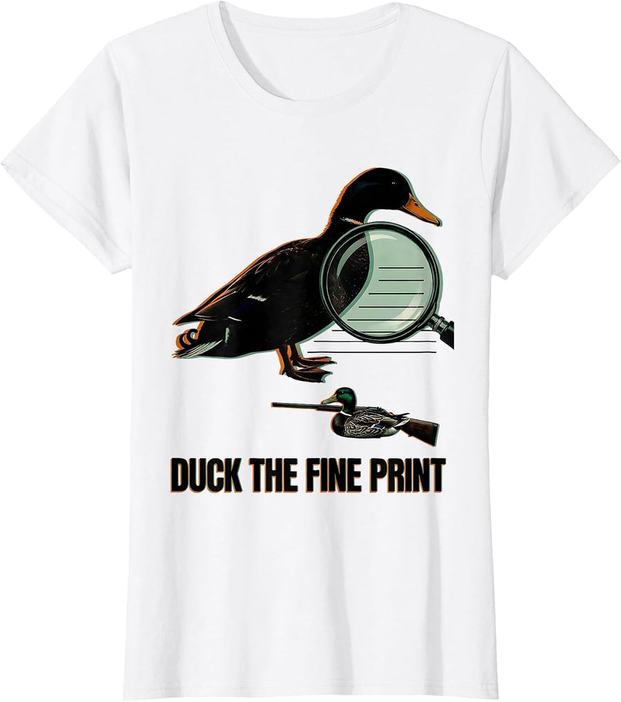Women's Duck The Fine Print Funny Duck Hunter Waterfowl Hunting T-Shirt - White