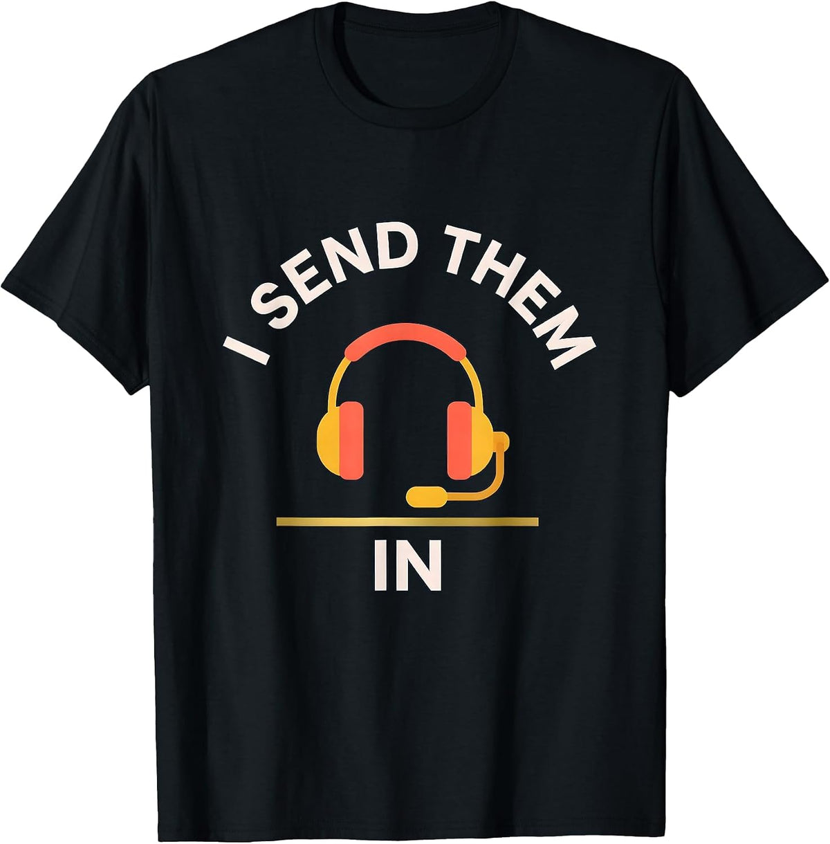 Men's I Send Them In Funny 911 Dispatcher Thin Gold Line Gift T-Shirt - Black