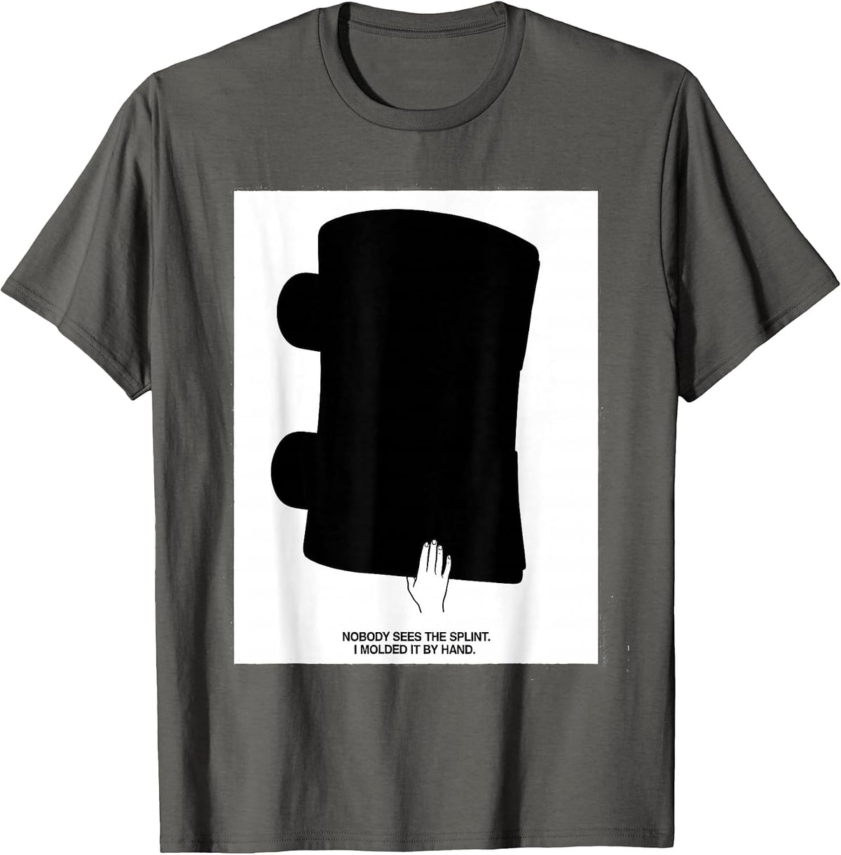 Nobody Sees The Splint. I Molded It By Hand Occupational T-Shirt - Asphalt Grey