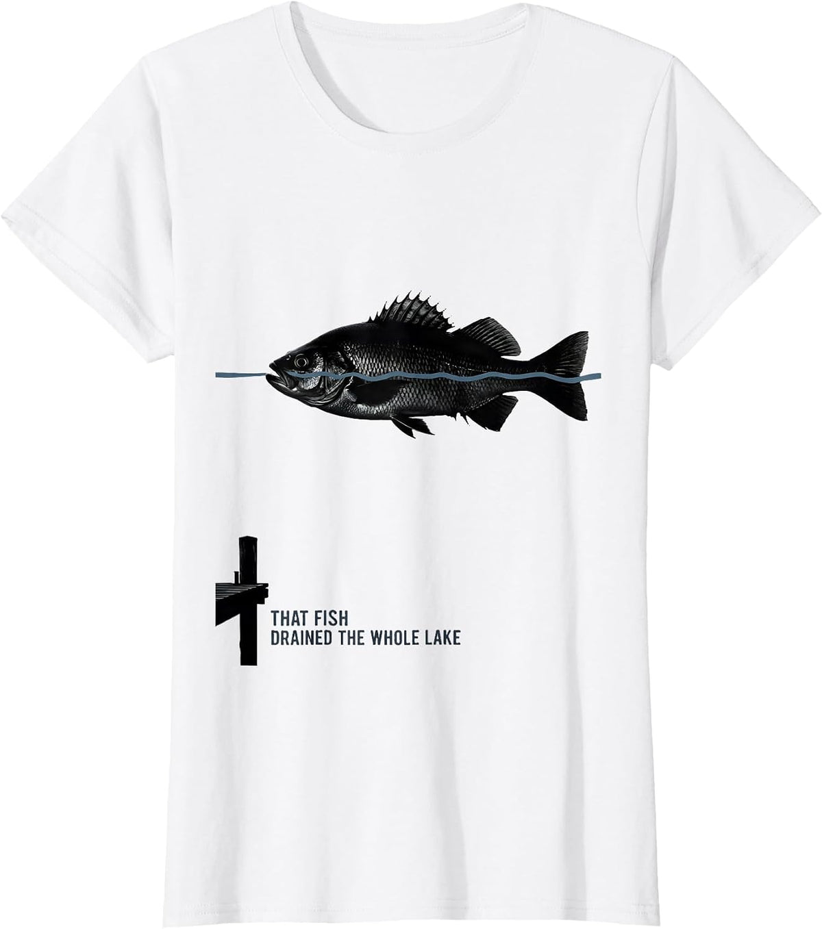Women's That Fish Drained The Whole Lake Funny Fishing Humor Gift T-Shirt - White