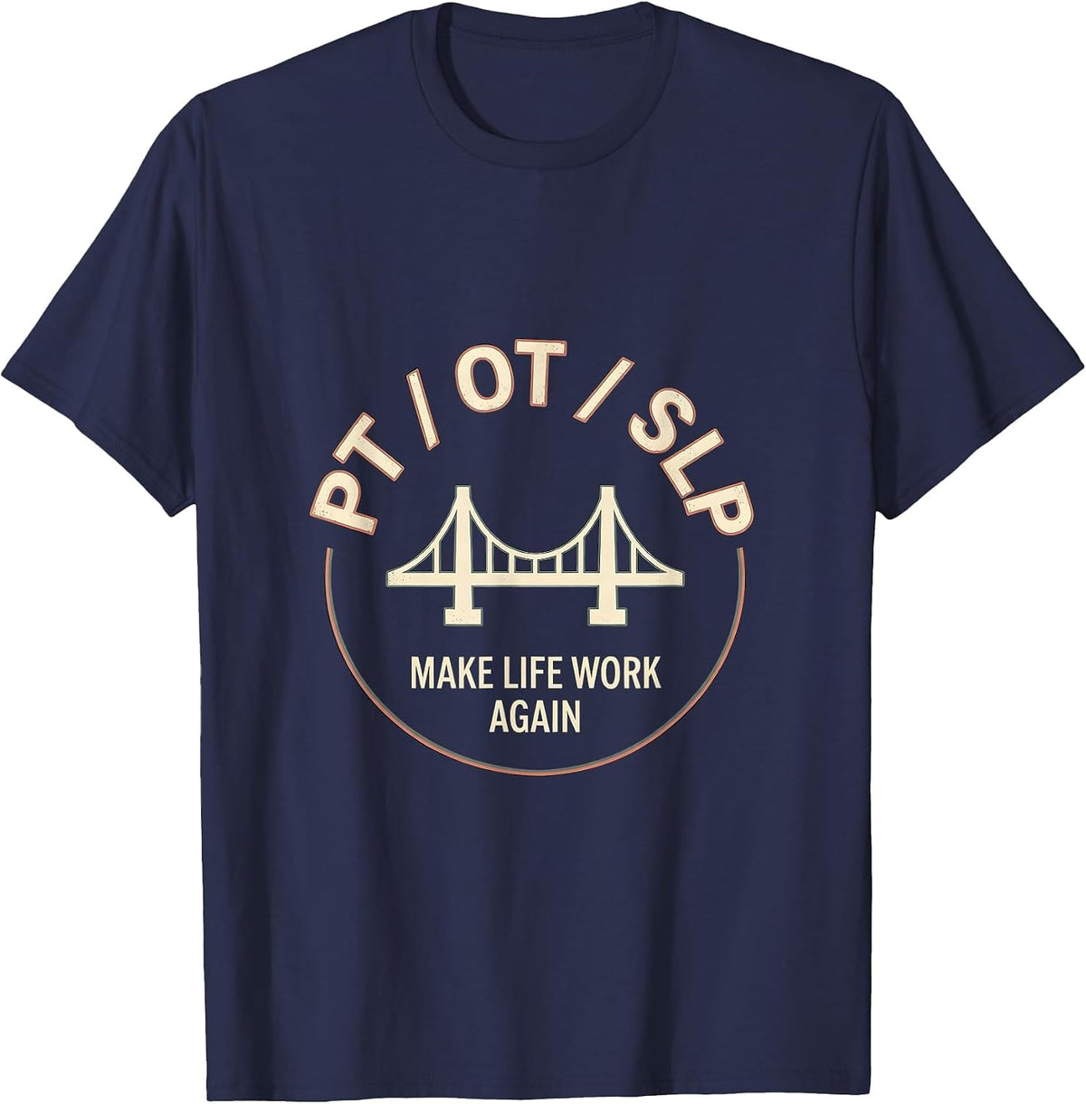 PT OT SLP Make Life Work Again Rehab Team Pride T-Shirt - Navy Blue