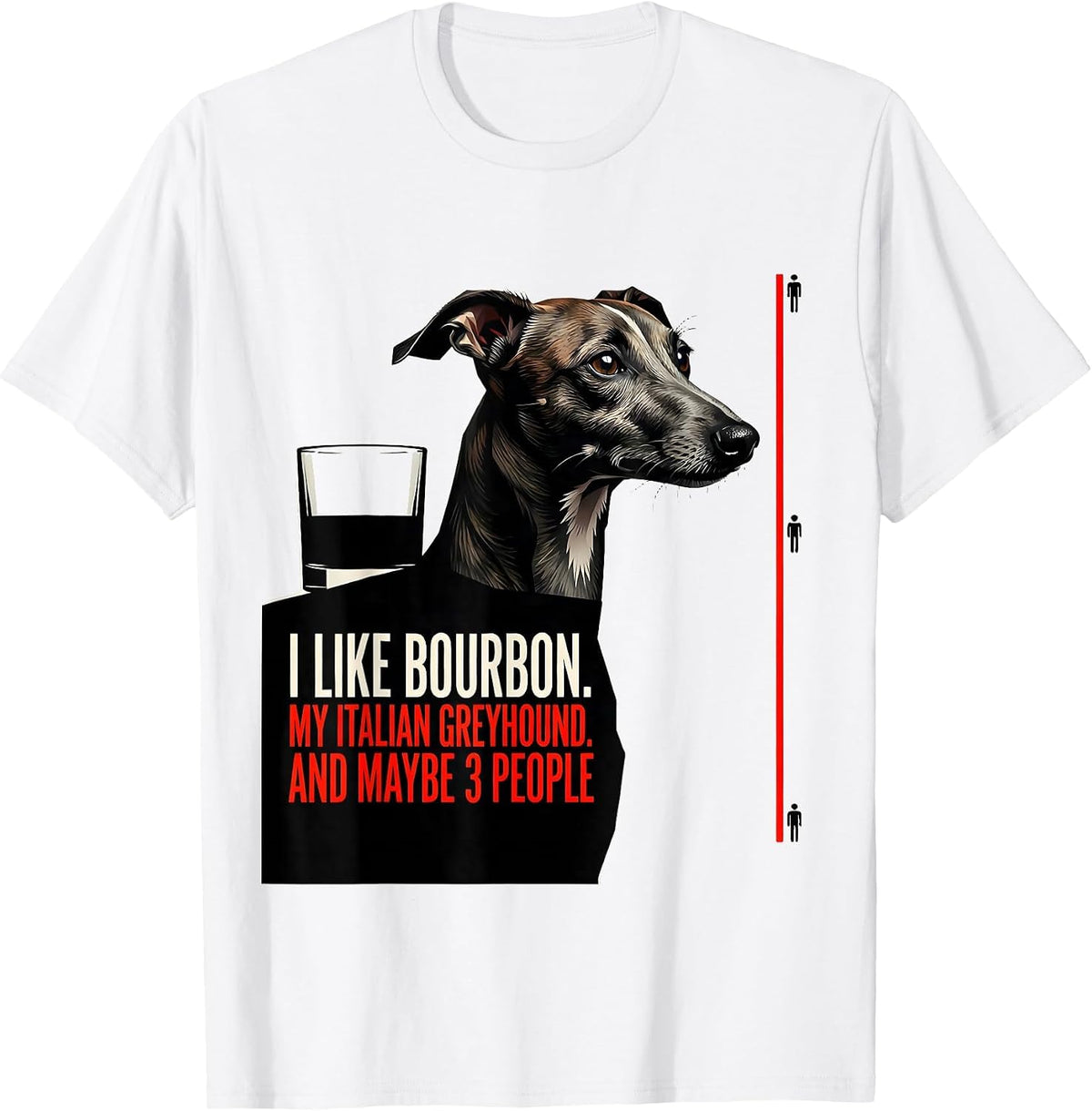 Men's I Like Bourbon, My Italian Greyhound, And Maybe 3 People T-Shirt - White
