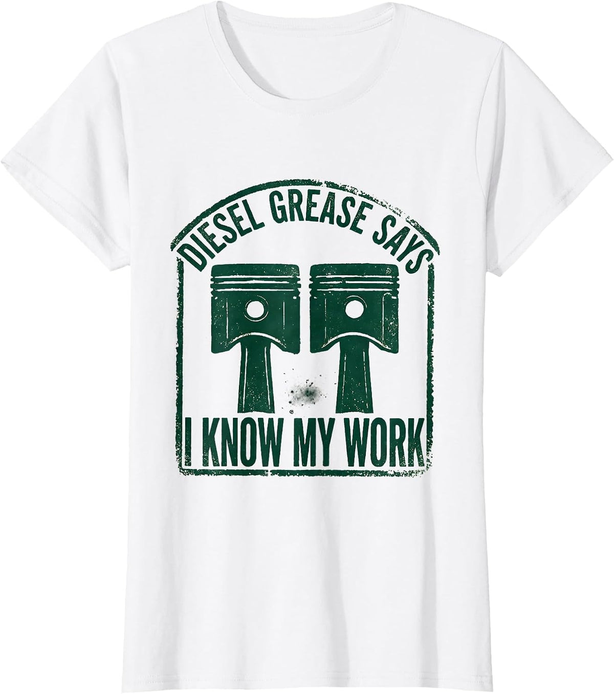 Diesel Grease Says I Know My Work Funny Diesel Mechanic Gift T-Shirt - White